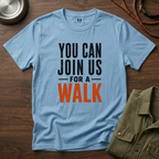 You can Join us for a Walk T-Shirt