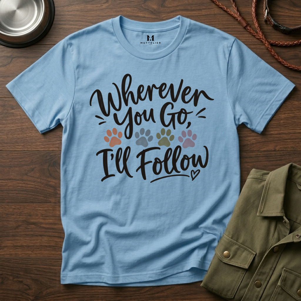 Wherever You Go I'll Follow T-Shirt