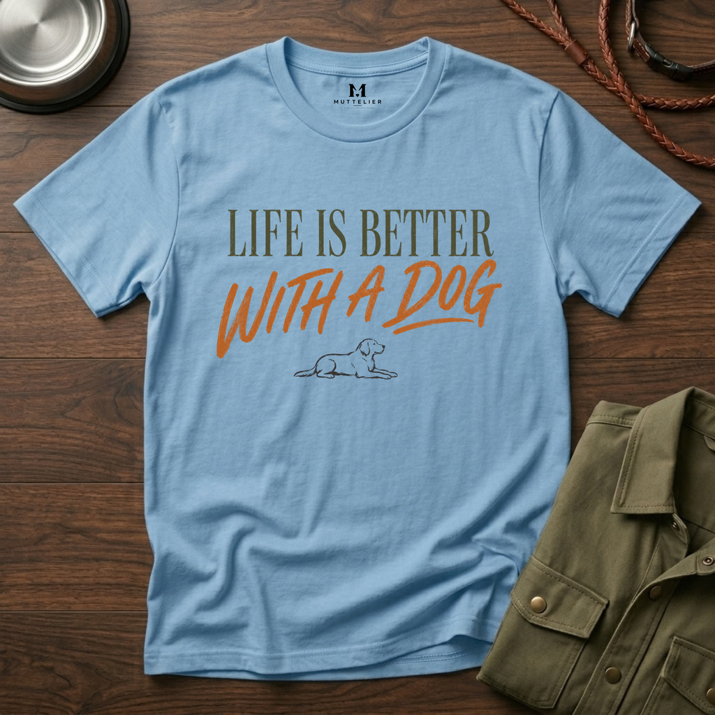 Liffe is Better With a Dog T-Shirt