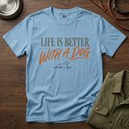 Liffe is Better With a Dog T-Shirt