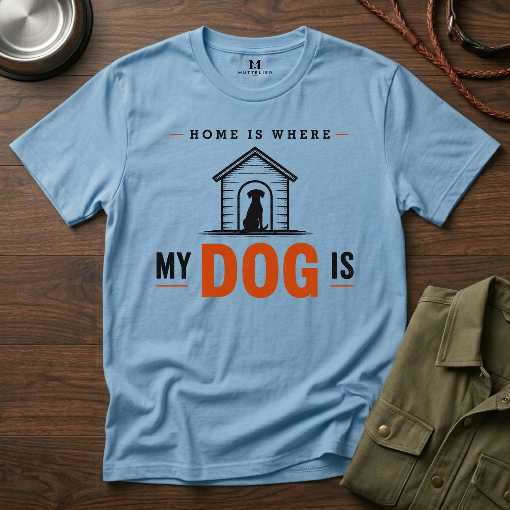 Home is Where My Dog is T-Shirt