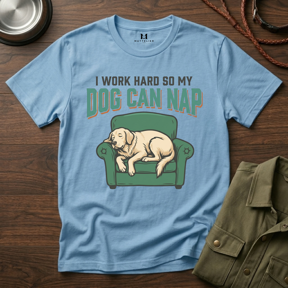 I Work Hard so my Dog can Nap T-Shirt