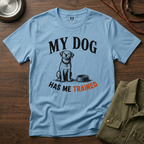 My Dog Has Me Trained T-Shirt