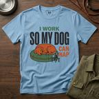I work so my Dog can Nap T-Shirt