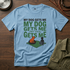 My Dog Gets Me T-Shirt