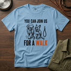 You can Join us For a Walk T-Shirt