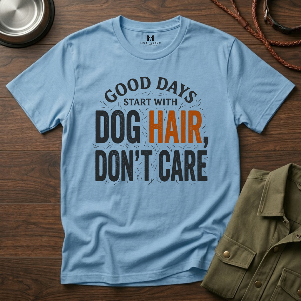 Good Days Start With Dog Hairs T-Shirt
