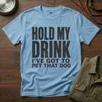 Hold my Drink I've got to Pet that DogT-Shirt