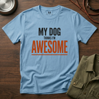 My Dog Think's I'm Awesome T-Shirt