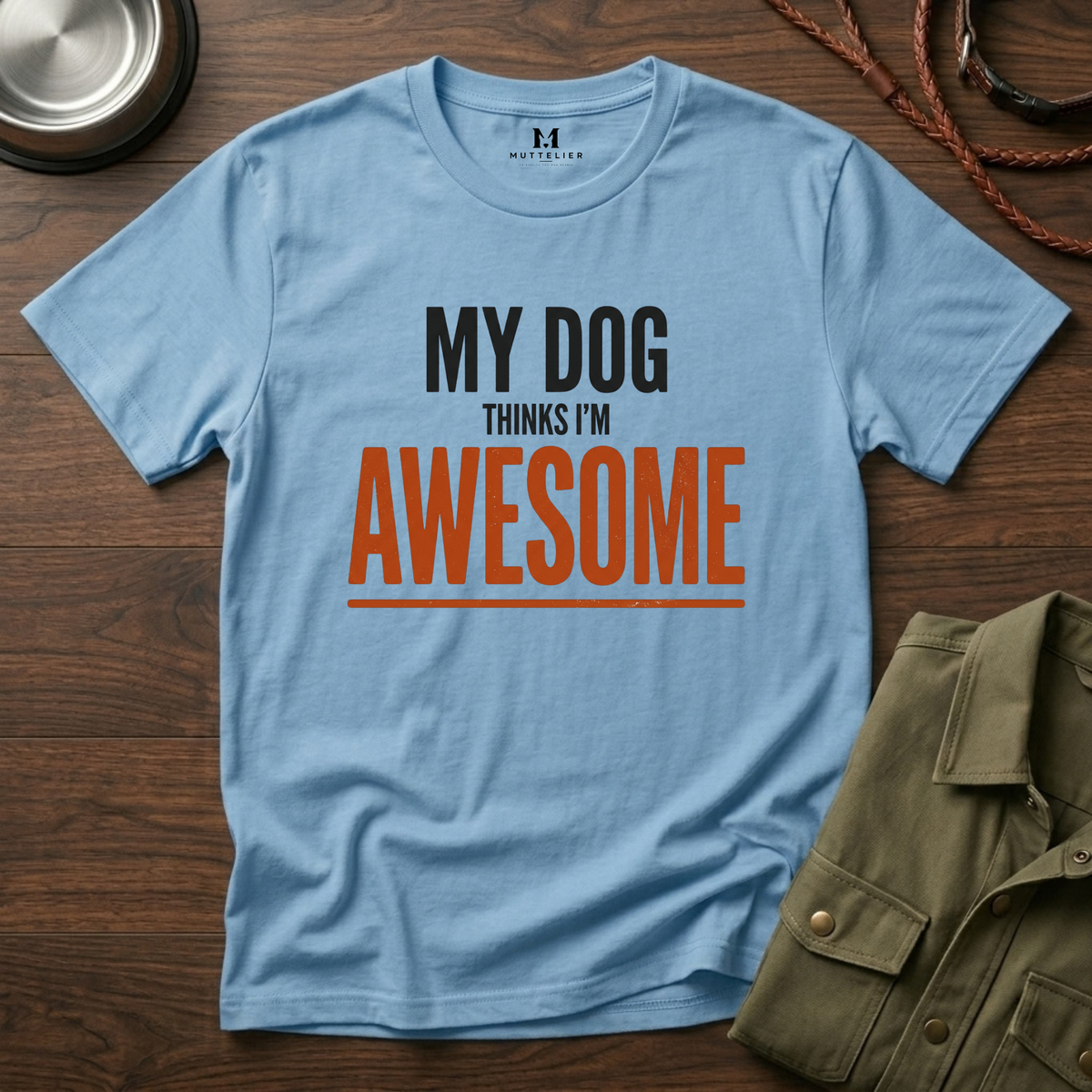 My Dog Think's I'm Awesome T-Shirt