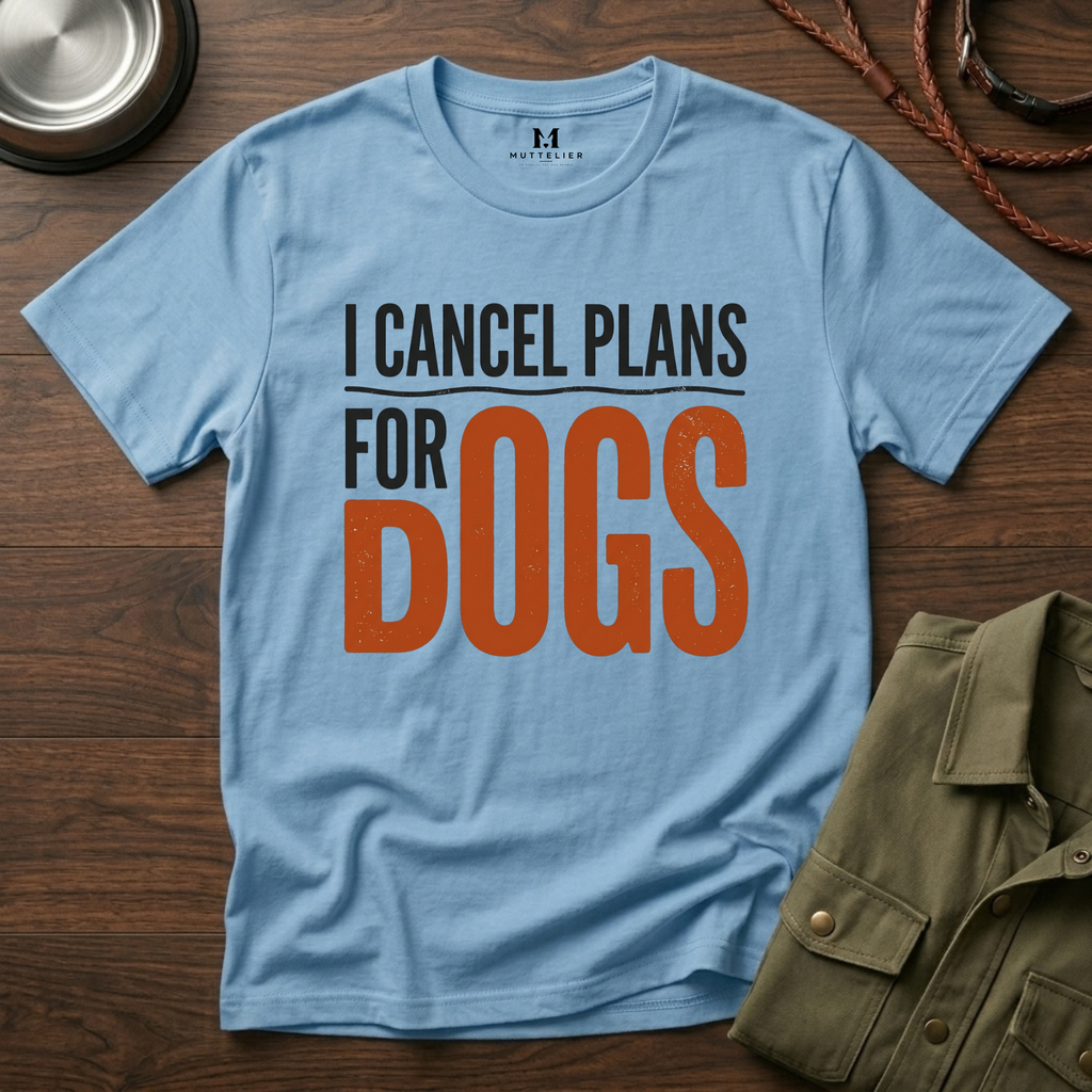 I cancel Plans for Dogs T-Shirt