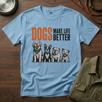 Dogs Make Life Better T-Shirt