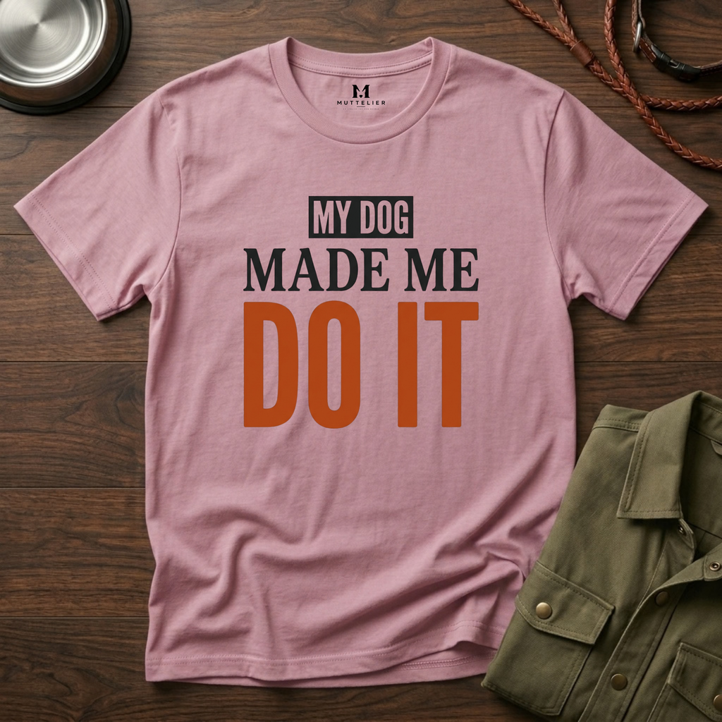 My Dog Made me Do it T-Shirt