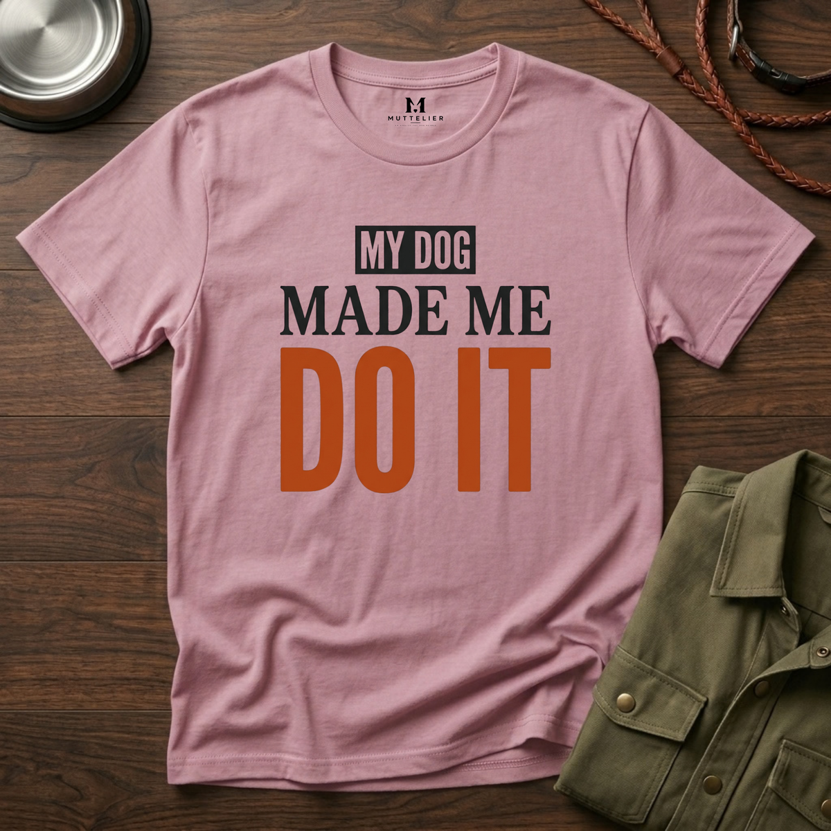 My Dog Made me Do it T-Shirt