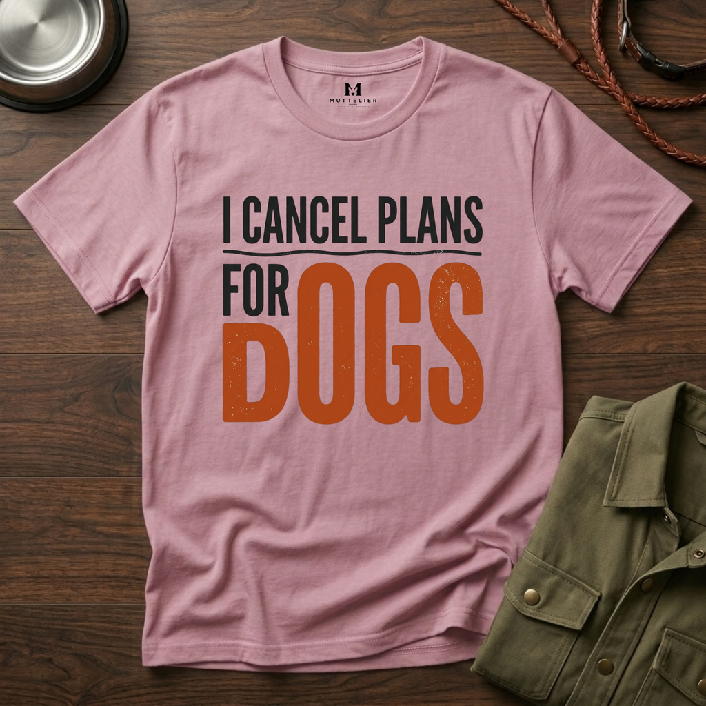 I cancel Plans for Dogs T-Shirt
