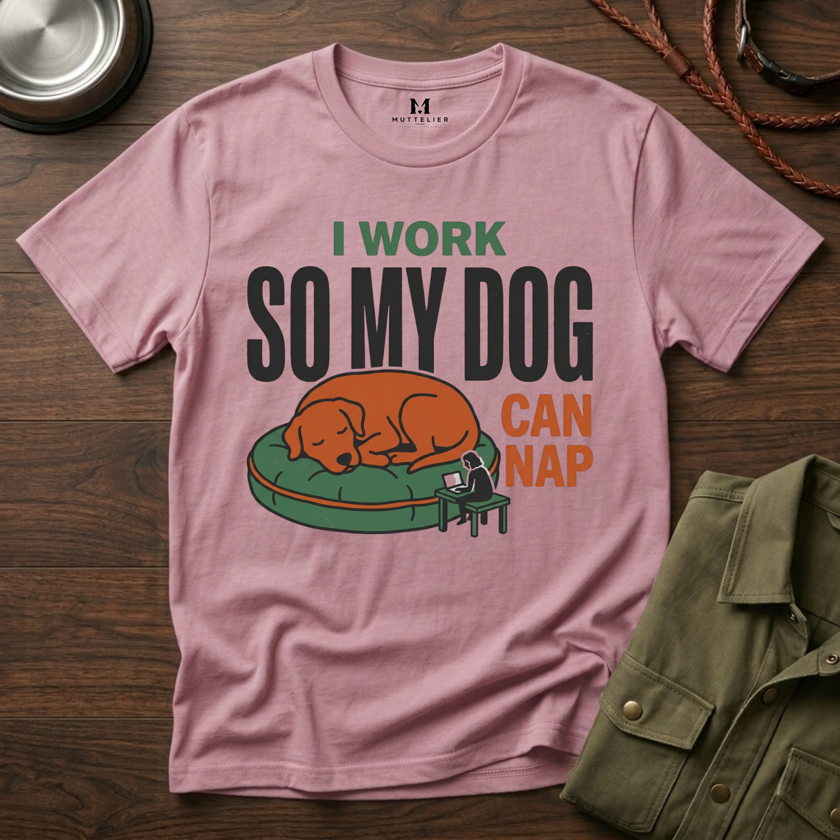 I work so my Dog can Nap T-Shirt