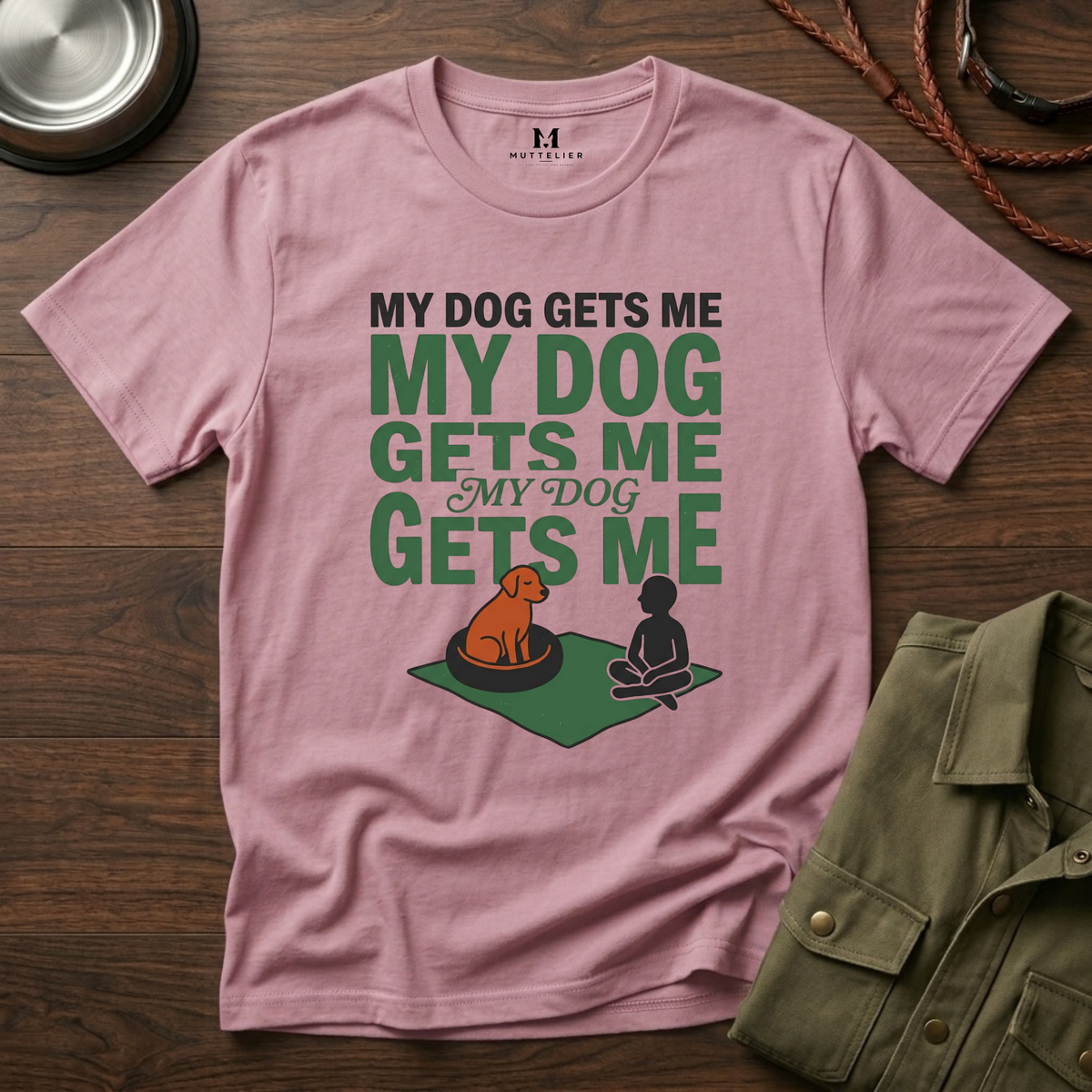My Dog Gets Me T-Shirt
