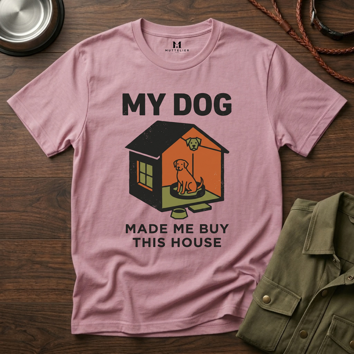 My Dog Made me Buy this House T-Shirt