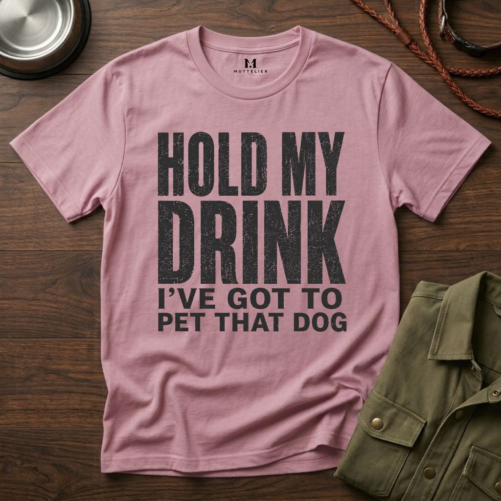Hold my Drink I've got to Pet that DogT-Shirt