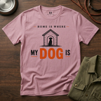 Home is Where My Dog is T-Shirt
