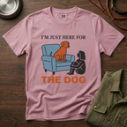 Im just here for the Dog T-Shirt