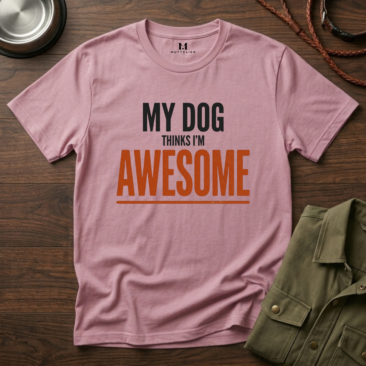 My Dog Think's I'm Awesome T-Shirt