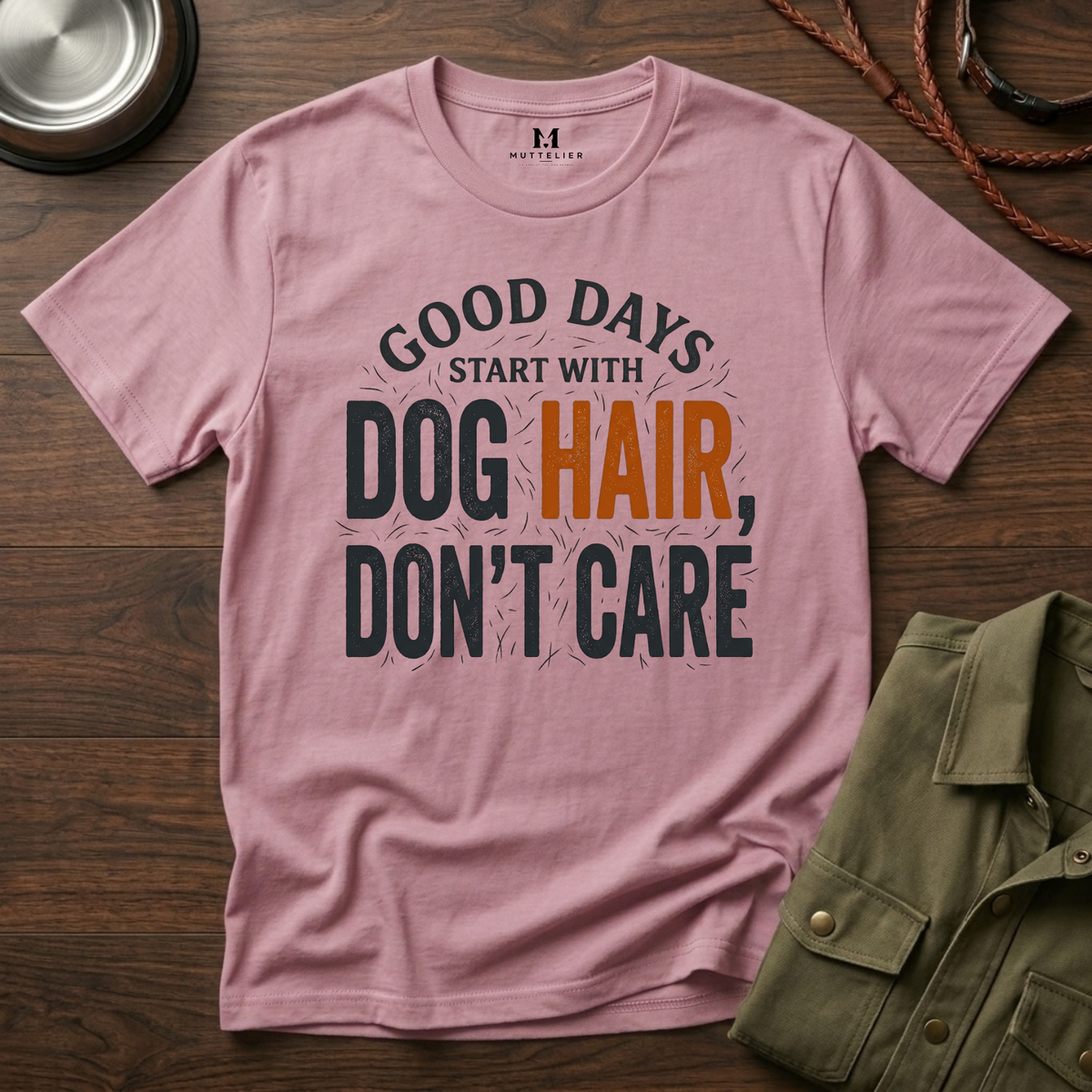 Good Days Start With Dog Hairs T-Shirt