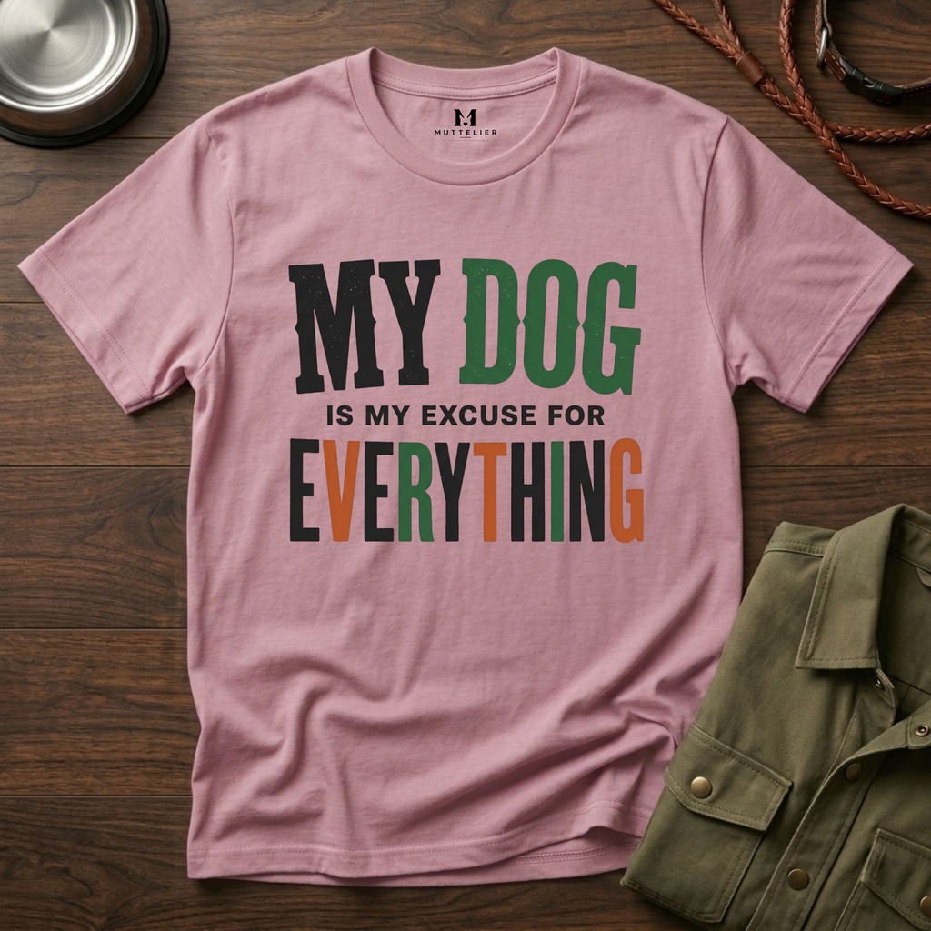 My Dog is my Excuse for Everything T-Shirt