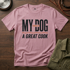 My Dog Thinks I'm a Great Cook T-Shirt