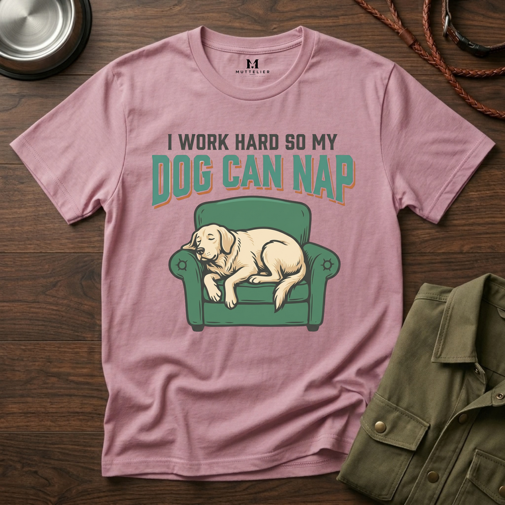 I Work Hard so my Dog can Nap T-Shirt