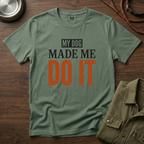 My Dog Made me Do it T-Shirt