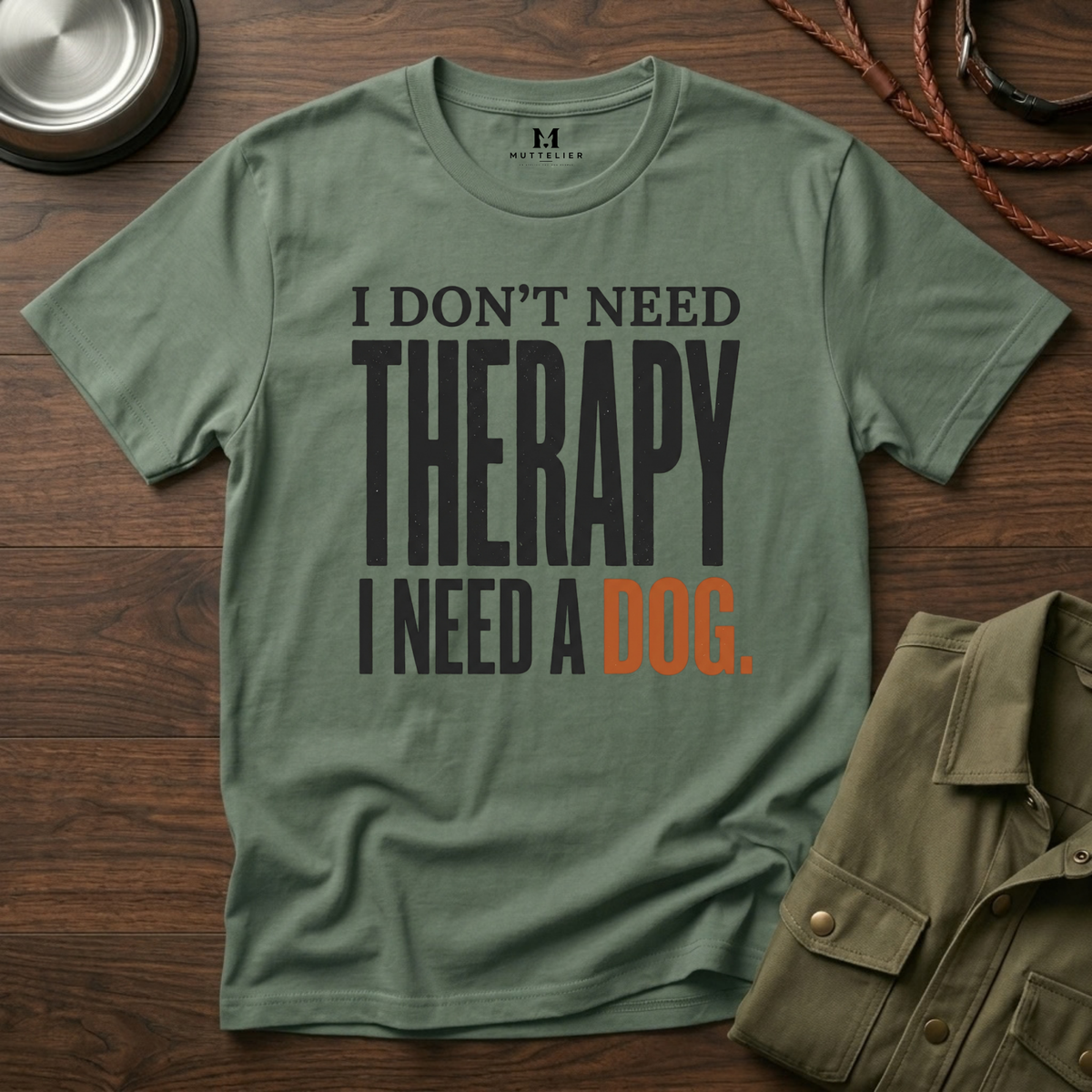 I don't need Therapy I need a Dog T-Shirt