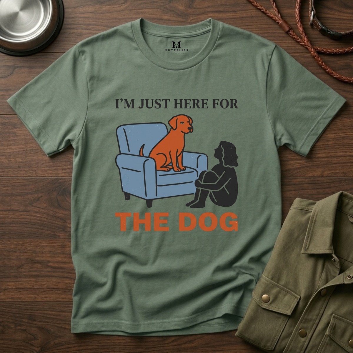 Im just here for the Dog T-Shirt