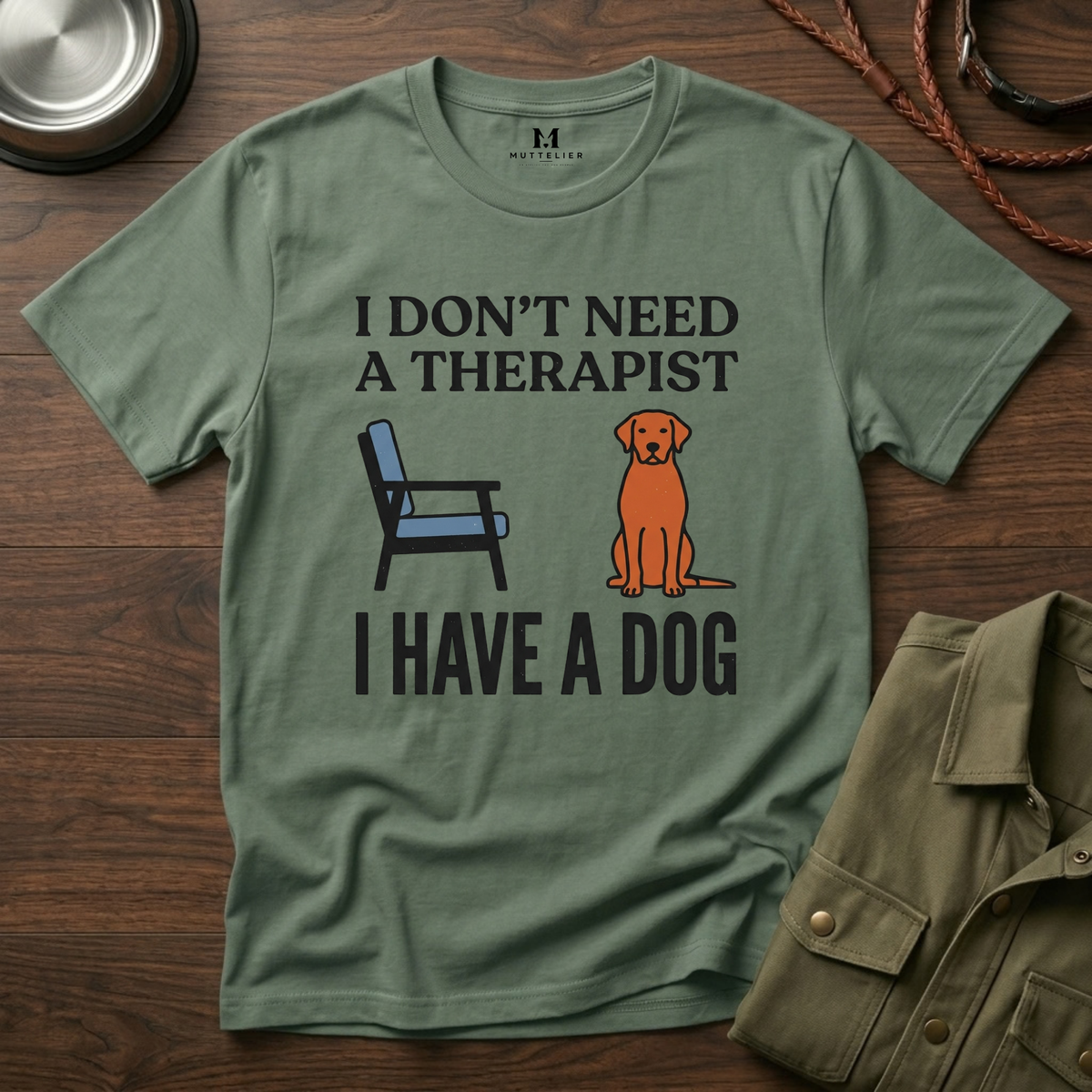 I don't Need a Therapist I have a Dog T-Shirt
