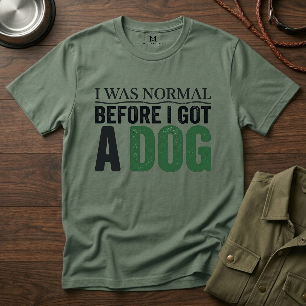 I was Normal Before I got a Dog T-Shirt
