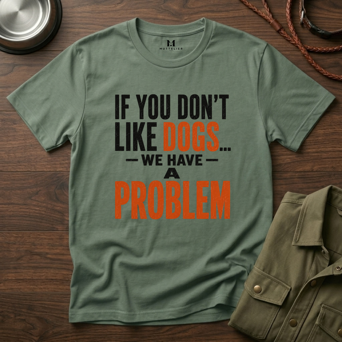 If You don't Like Dogs we Have a Problem  T-Shirt