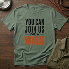 You can Join us for a Walk T-Shirt