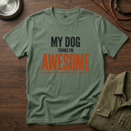 My Dog Think's I'm Awesome T-Shirt