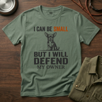 I can be Small but I Will Defend My Owner T-Shirt