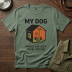 My Dog Made me Buy this House T-Shirt