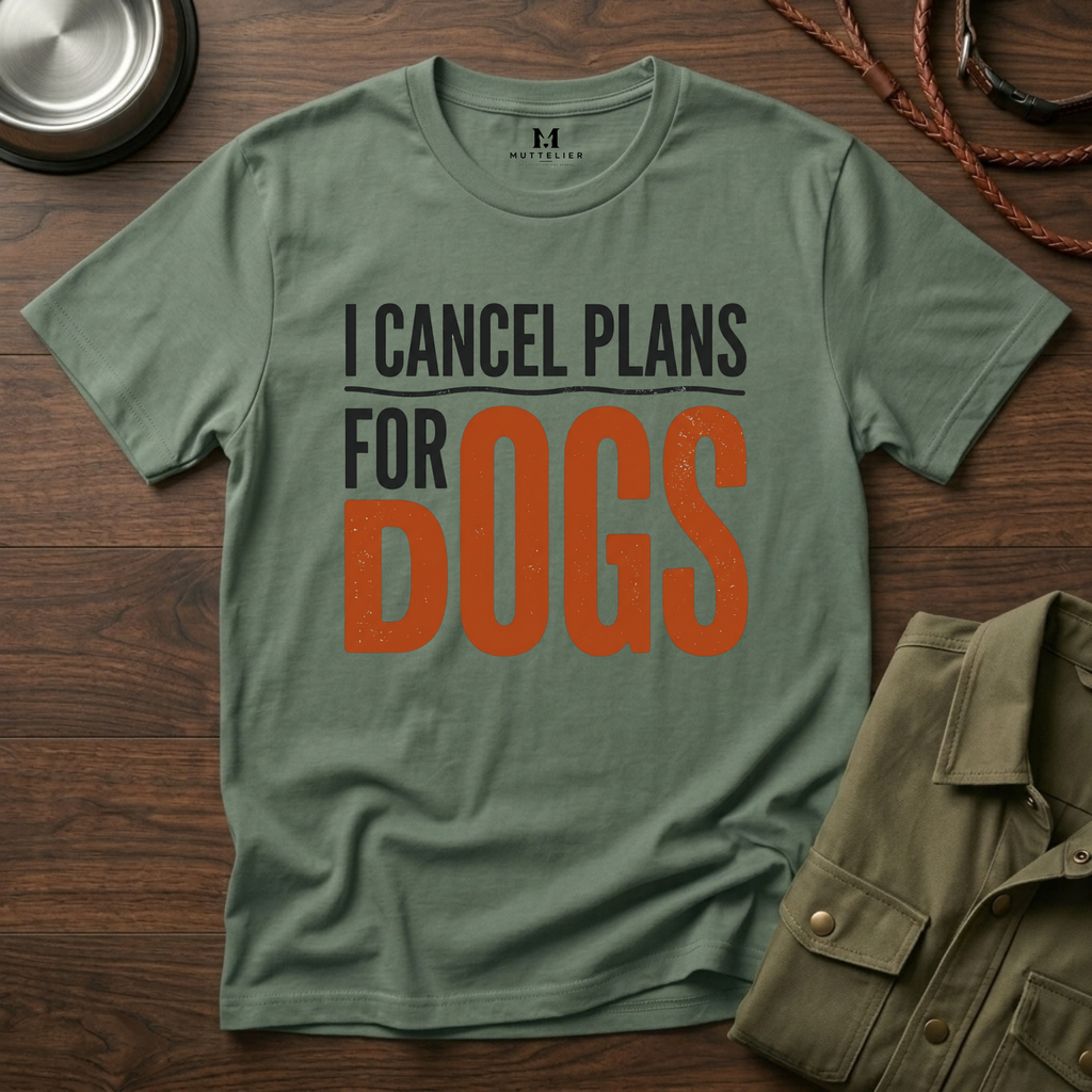 I cancel Plans for Dogs T-Shirt