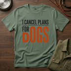 I cancel Plans for Dogs T-Shirt