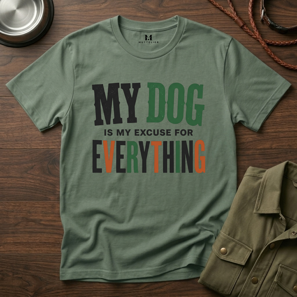 My Dog is my Excuse for Everything T-Shirt