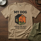 My Dog Made me Buy this House T-Shirt