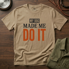 My Dog Made me Do it T-Shirt