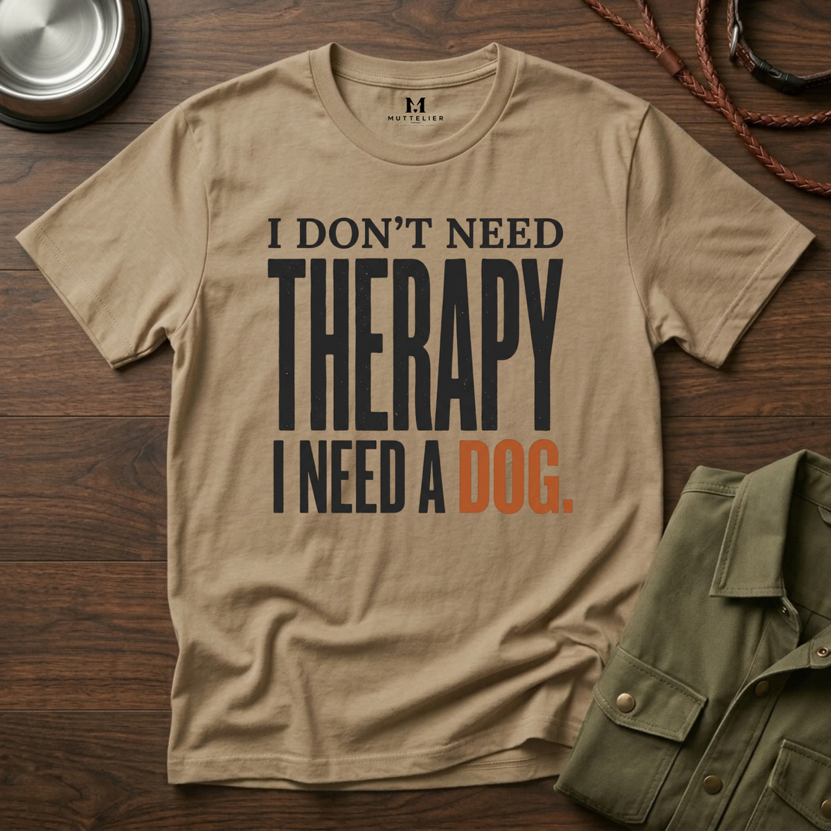 I don't need Therapy I need a Dog T-Shirt