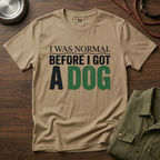 I was Normal Before I got a Dog T-Shirt