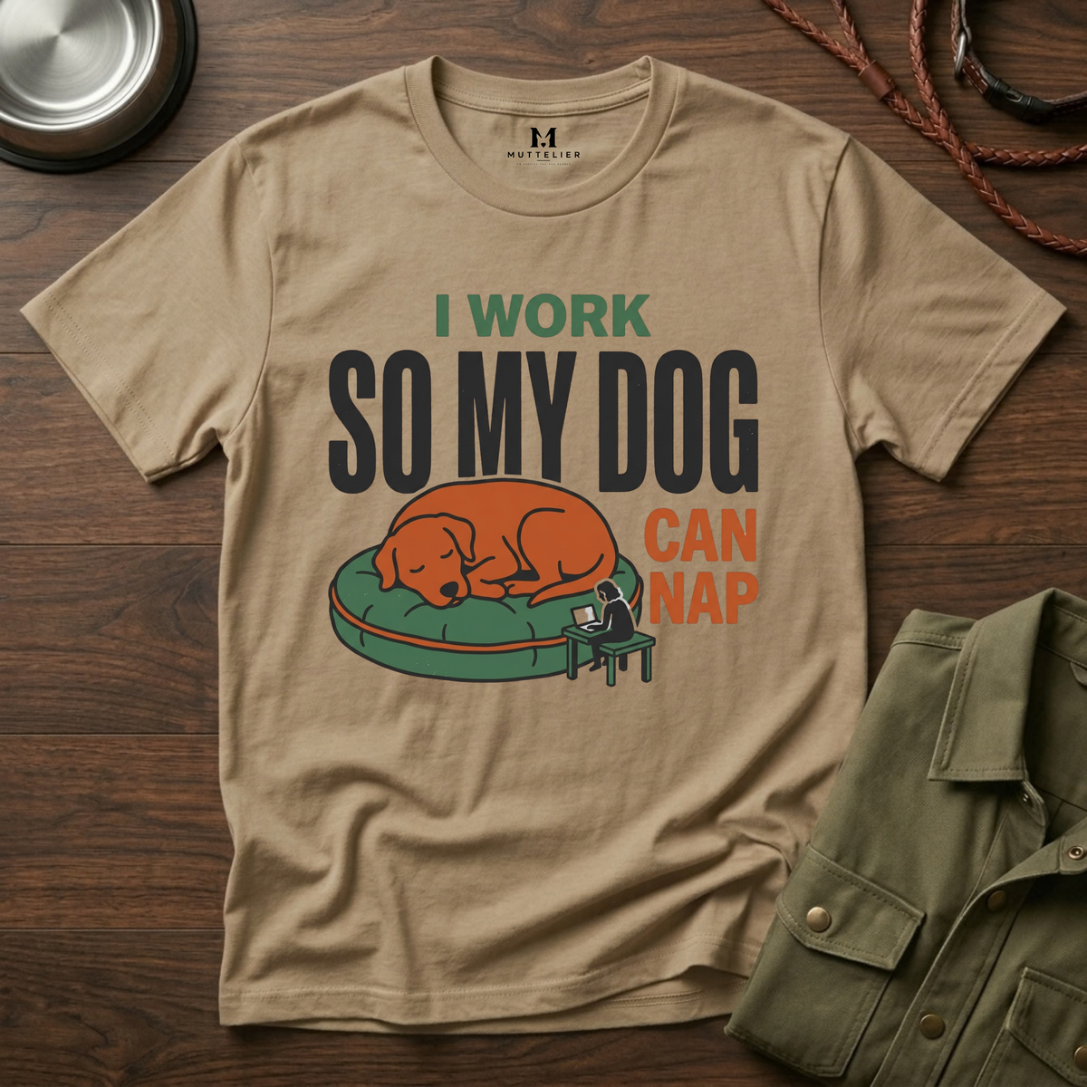 I work so my Dog can Nap T-Shirt
