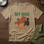 My Dog has Better Life than Me T-Shirt