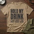 Hold my Drink I've got to Pet that DogT-Shirt